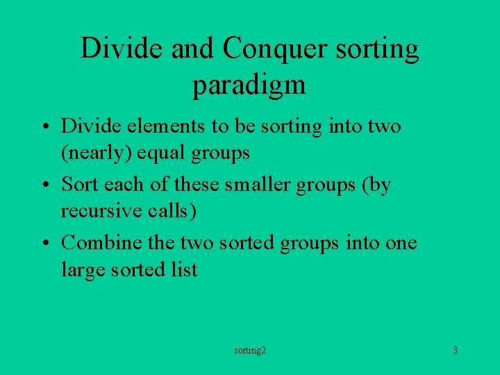 Divide and Conquer sorting paradigm • Divide elements to be sorting into two (nearly)