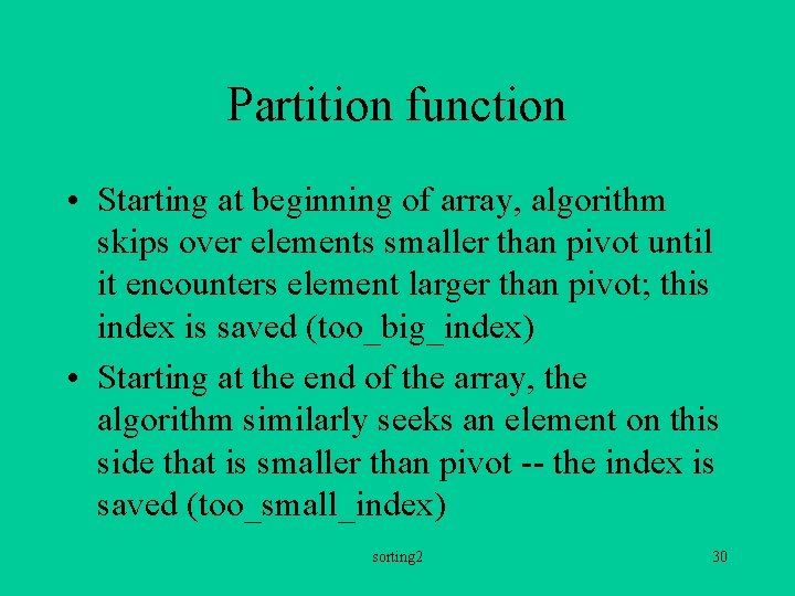 Partition function • Starting at beginning of array, algorithm skips over elements smaller than