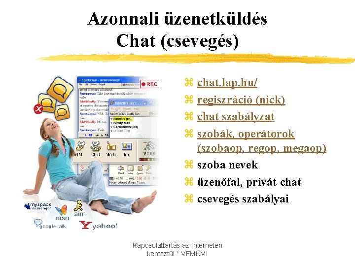 Azonnali üzenetküldés Chat (csevegés) z chat. lap. hu/ z regiszráció (nick) z chat szabályzat