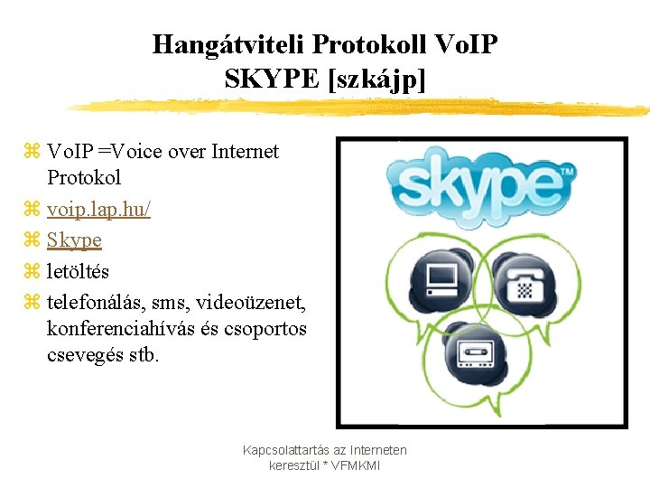 Hangátviteli Protokoll Vo. IP SKYPE [szkájp] z Vo. IP =Voice over Internet Protokol z