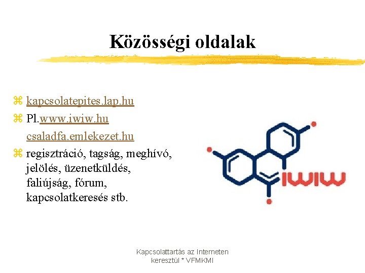 Közösségi oldalak z kapcsolatepites. lap. hu z Pl. www. iwiw. hu csaladfa. emlekezet. hu