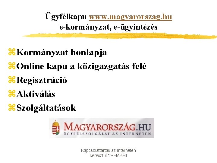Ügyfélkapu www. magyarorszag. hu e-kormányzat, e-ügyintézés z. Kormányzat honlapja z. Online kapu a közigazgatás