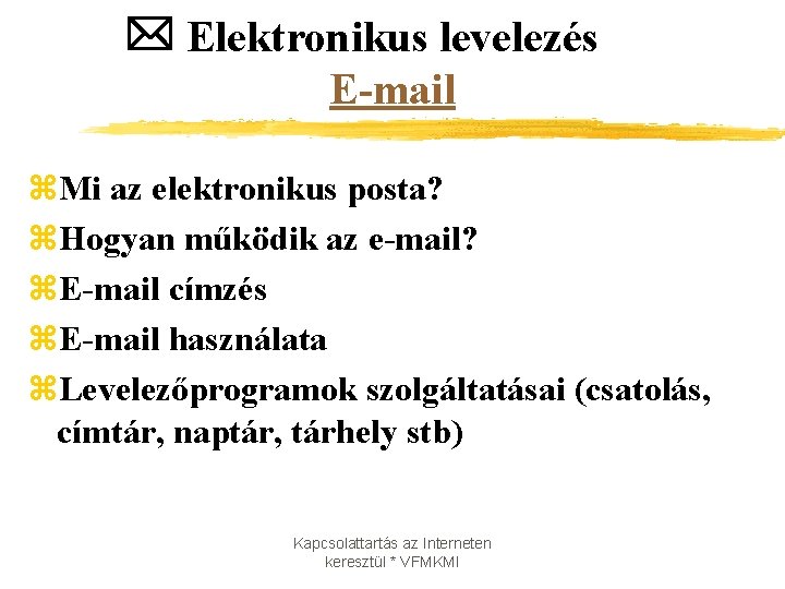  Elektronikus levelezés E-mail z. Mi az elektronikus posta? z. Hogyan működik az e-mail?