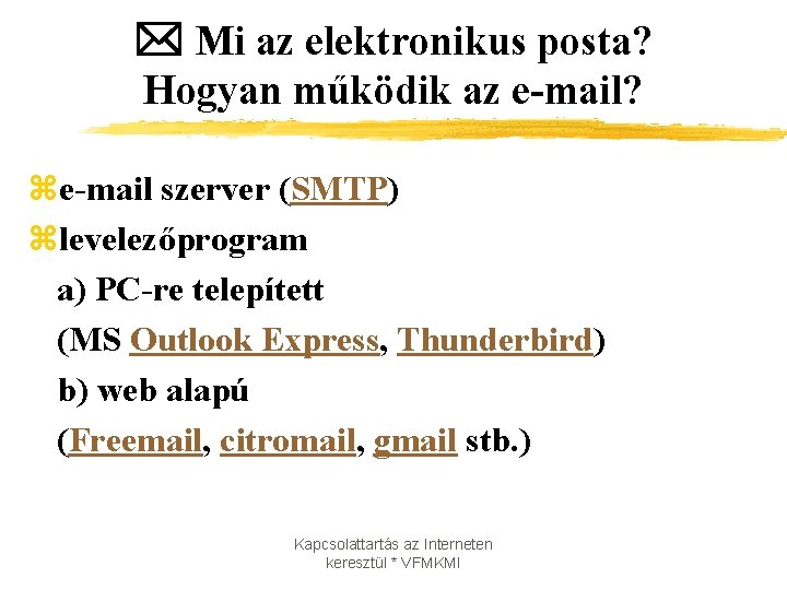  Mi az elektronikus posta? Hogyan működik az e-mail? ze-mail szerver (SMTP) zlevelezőprogram a)