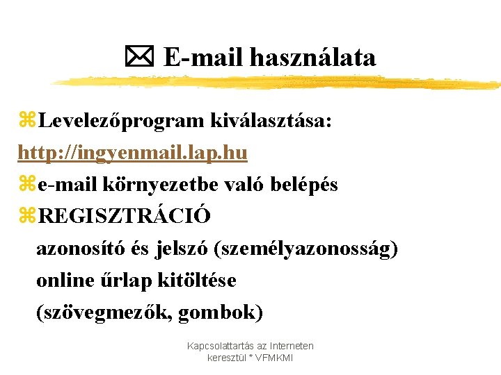  E-mail használata z. Levelezőprogram kiválasztása: http: //ingyenmail. lap. hu ze-mail környezetbe való belépés