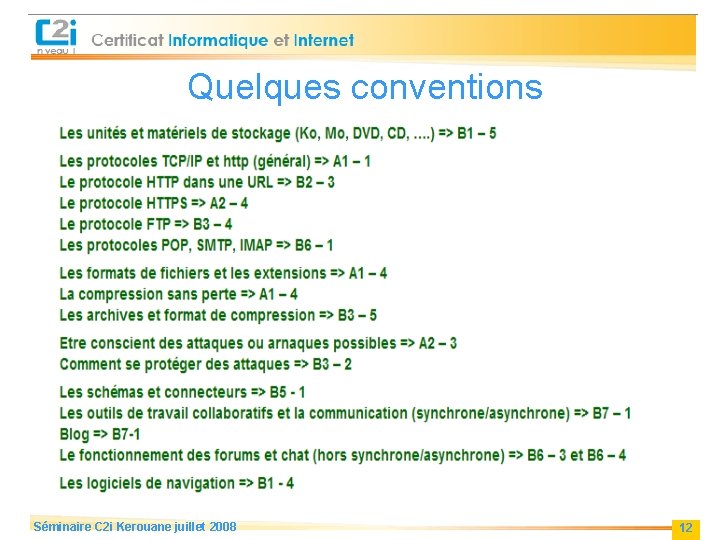 Quelques conventions Séminaire C 2 i Kerouane juillet 2008 12 