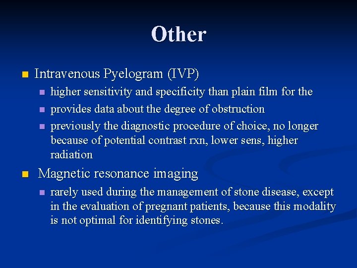 Other n Intravenous Pyelogram (IVP) n n higher sensitivity and specificity than plain film