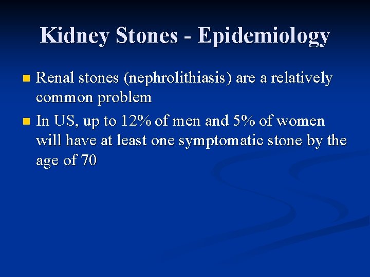 Kidney Stones - Epidemiology Renal stones (nephrolithiasis) are a relatively common problem n In