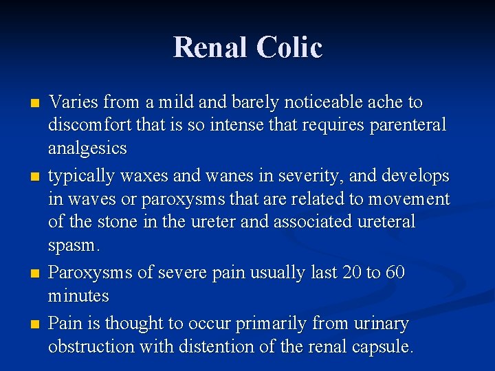 Renal Colic n n Varies from a mild and barely noticeable ache to discomfort