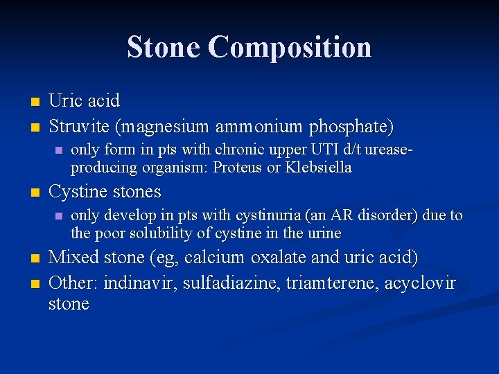 Stone Composition n n Uric acid Struvite (magnesium ammonium phosphate) n n Cystine stones