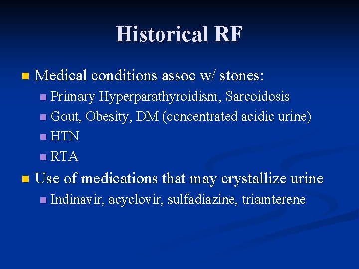 Historical RF n Medical conditions assoc w/ stones: Primary Hyperparathyroidism, Sarcoidosis n Gout, Obesity,