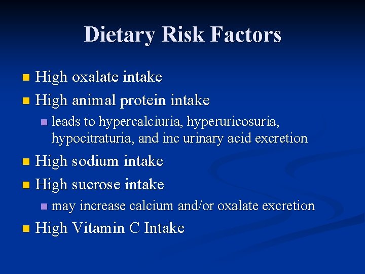 Dietary Risk Factors High oxalate intake n High animal protein intake n n leads