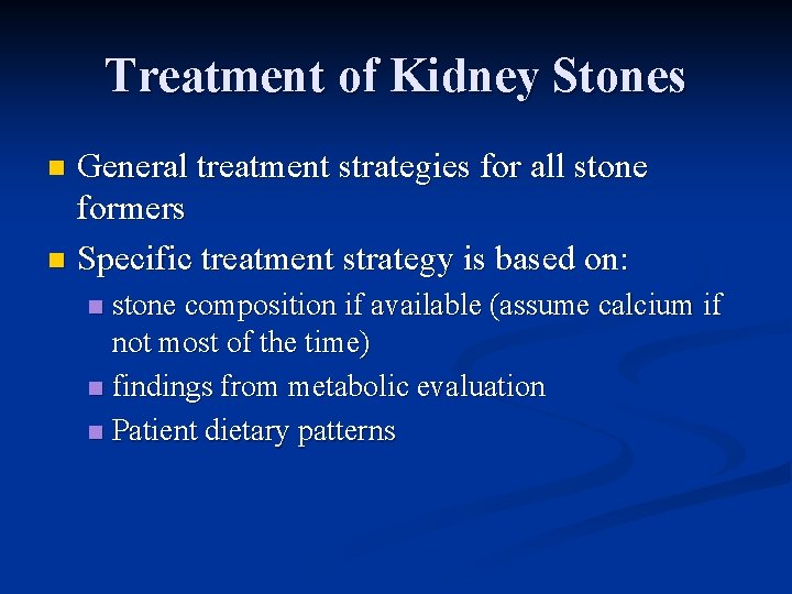 Treatment of Kidney Stones General treatment strategies for all stone formers n Specific treatment