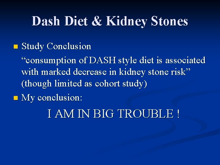 Dash Diet & Kidney Stones Study Conclusion “consumption of DASH style diet is associated