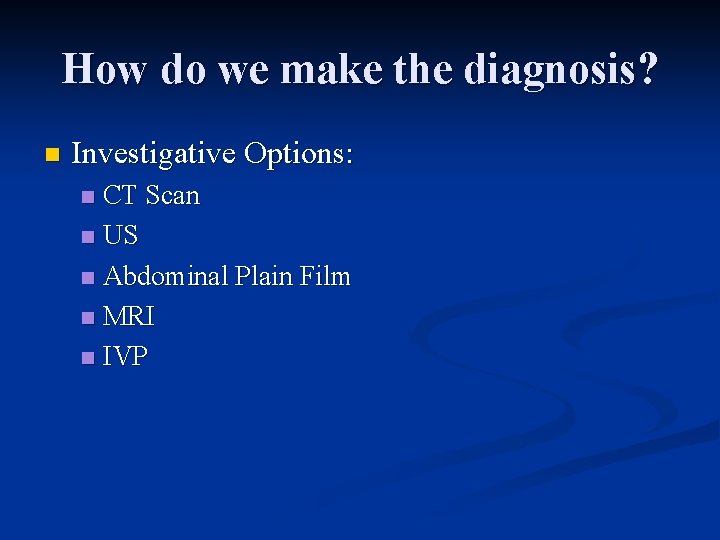 How do we make the diagnosis? n Investigative Options: CT Scan n US n