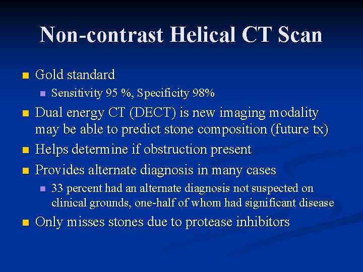 Non-contrast Helical CT Scan n Gold standard n n Dual energy CT (DECT) is