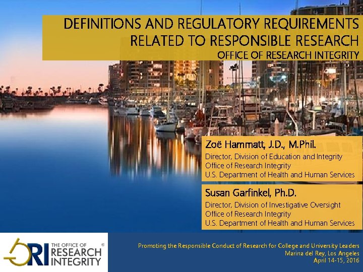 DEFINITIONS AND REGULATORY REQUIREMENTS RELATED TO RESPONSIBLE RESEARCH OFFICE OF RESEARCH INTEGRITY Zoë Hammatt,