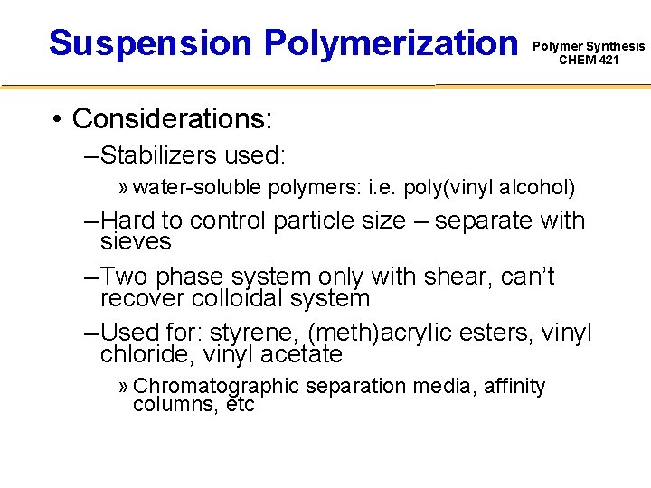 Suspension Polymerization Polymer Synthesis CHEM 421 • Considerations: – Stabilizers used: » water-soluble polymers: