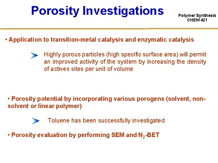 Porosity Investigations Polymer Synthesis CHEM 421 • Application to transition-metal catalysis and enzymatic catalysis Porosity Investigations Polymer Synthesis CHEM 421 • Application to transition-metal catalysis and enzymatic catalysis