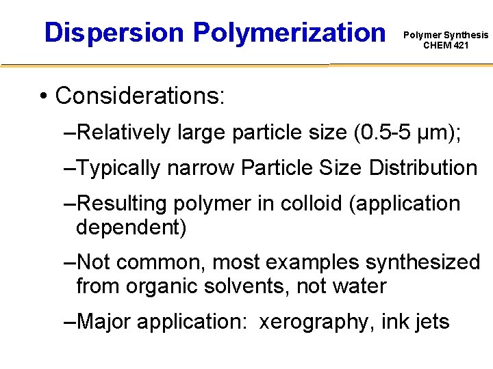 Dispersion Polymerization Polymer Synthesis CHEM 421 • Considerations: –Relatively large particle size (0. 5