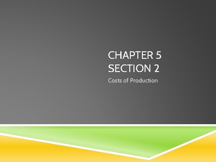 CHAPTER 5 SECTION 2 Costs of Production 