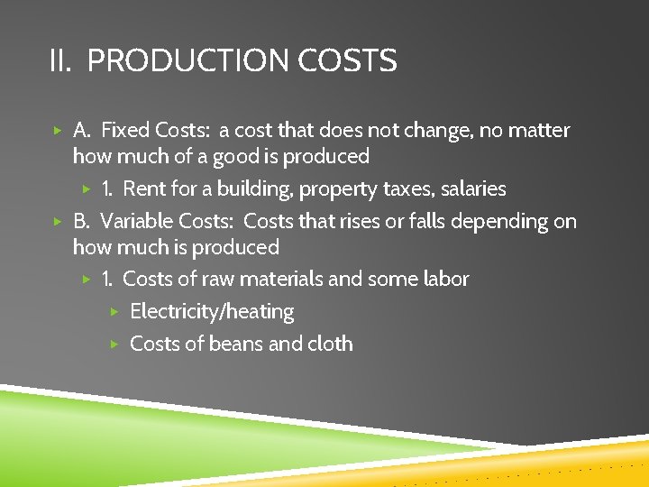 II. PRODUCTION COSTS ▶ A. Fixed Costs: a cost that does not change, no