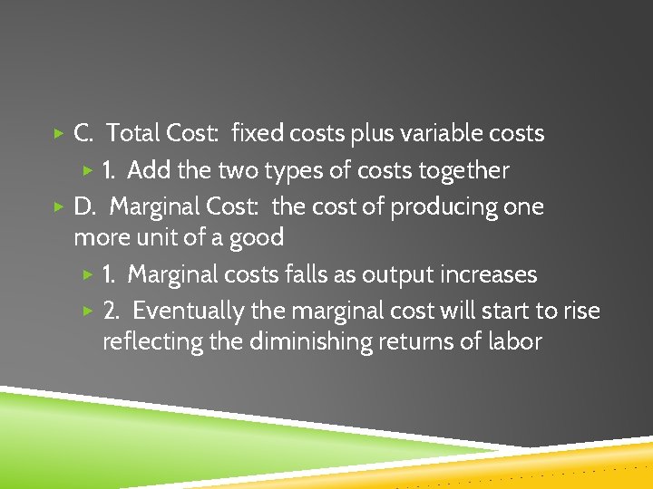 ▶ C. Total Cost: fixed costs plus variable costs ▶ 1. Add the two