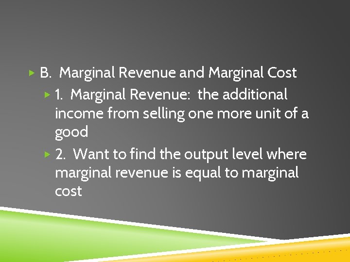 ▶ B. Marginal Revenue and Marginal Cost ▶ 1. Marginal Revenue: the additional income