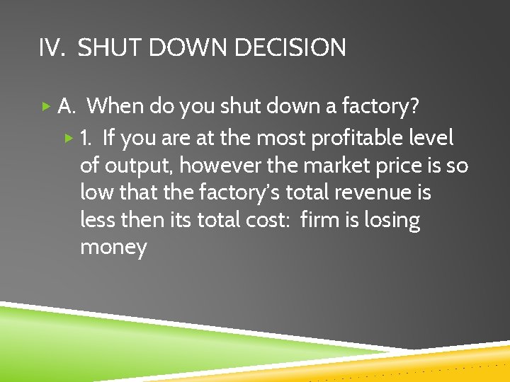 IV. SHUT DOWN DECISION ▶ A. When do you shut down a factory? ▶