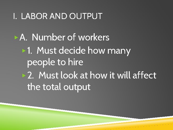 I. LABOR AND OUTPUT ▶ A. Number of workers ▶ 1. Must decide how