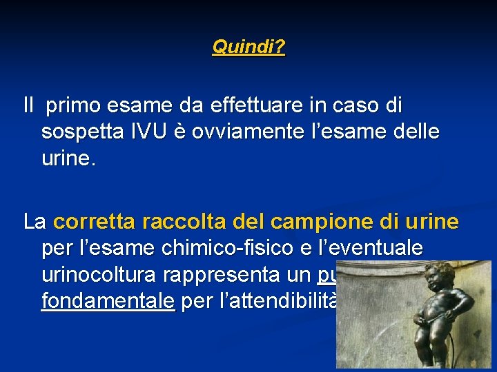 Quindi? Il primo esame da effettuare in caso di sospetta IVU è ovviamente l’esame