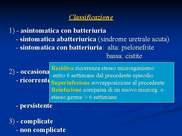 Classificazione 1) - asintomatica con batteriuria - sintomatica abatteriurica (sindrome uretrale acuta) - sintomatica