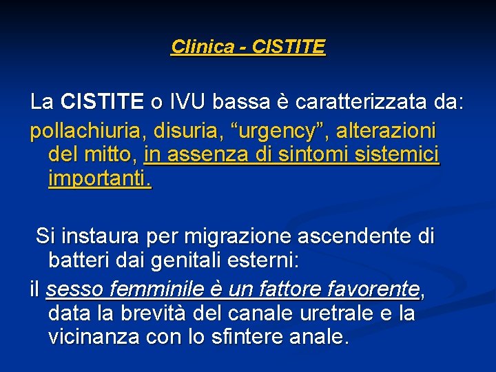 Clinica - CISTITE La CISTITE o IVU bassa è caratterizzata da: pollachiuria, disuria, “urgency”,