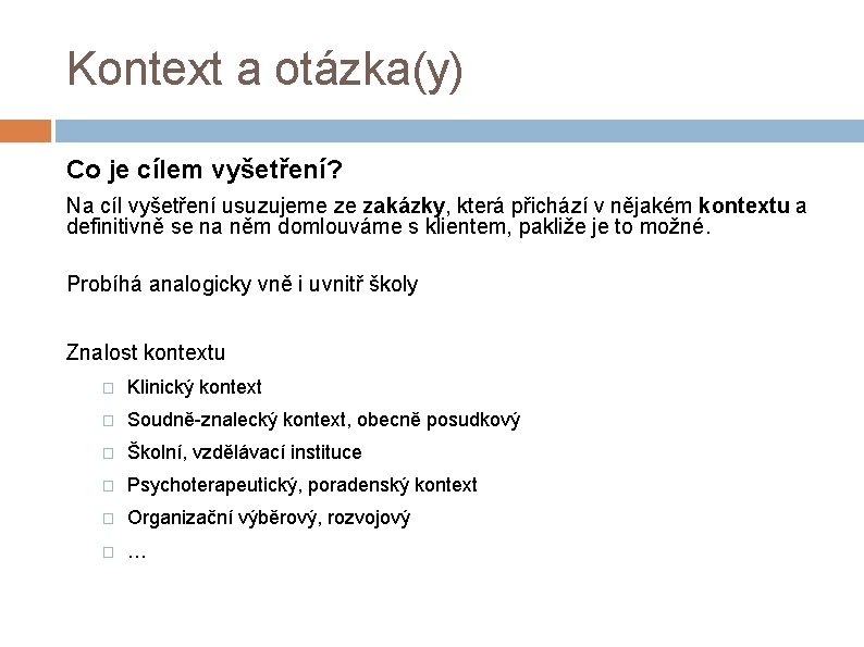 Kontext a otázka(y) Co je cílem vyšetření? Na cíl vyšetření usuzujeme ze zakázky, která