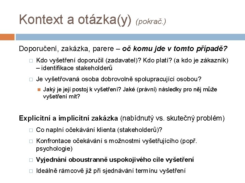 Kontext a otázka(y) (pokrač. ) Doporučení, zakázka, parere – oč komu jde v tomto