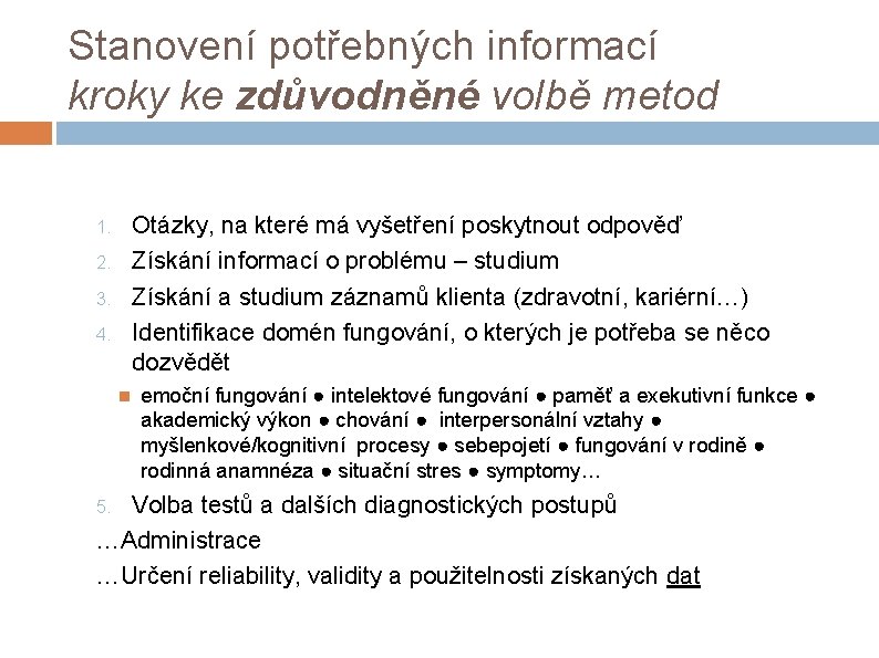 Stanovení potřebných informací kroky ke zdůvodněné volbě metod Otázky, na které má vyšetření poskytnout