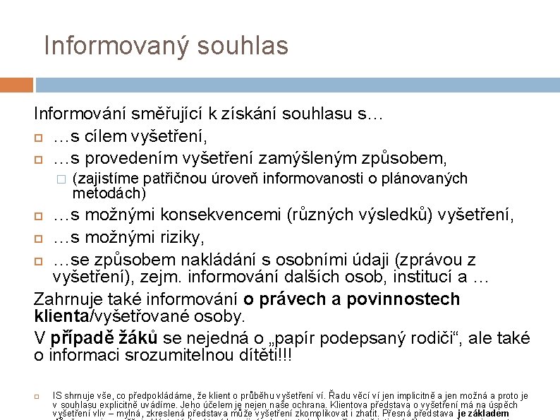 Informovaný souhlas Informování směřující k získání souhlasu s… …s cílem vyšetření, …s provedením vyšetření