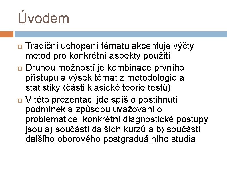 Úvodem Tradiční uchopení tématu akcentuje výčty metod pro konkrétní aspekty použití Druhou možností je