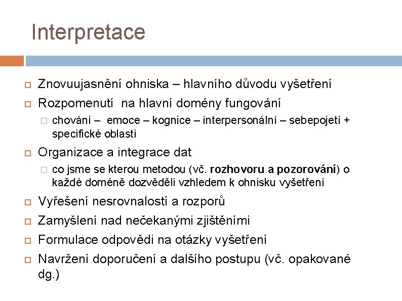 Interpretace Znovuujasnění ohniska – hlavního důvodu vyšetření Rozpomenutí na hlavní domény fungování � chování