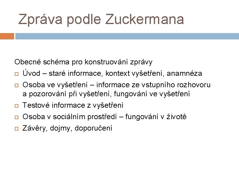 Zpráva podle Zuckermana Obecné schéma pro konstruování zprávy Úvod – staré informace, kontext vyšetření,