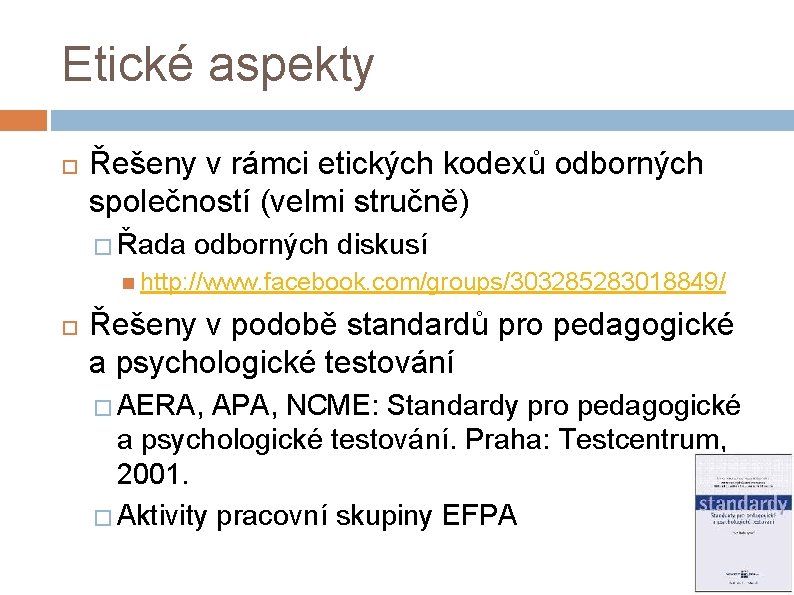 Etické aspekty Řešeny v rámci etických kodexů odborných společností (velmi stručně) � Řada odborných