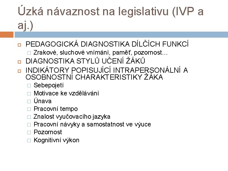 Úzká návaznost na legislativu (IVP a aj. ) PEDAGOGICKÁ DIAGNOSTIKA DÍLČÍCH FUNKCÍ � Zrakové,