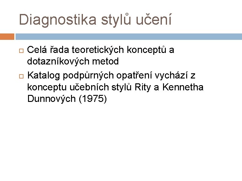 Diagnostika stylů učení Celá řada teoretických konceptů a dotazníkových metod Katalog podpůrných opatření vychází