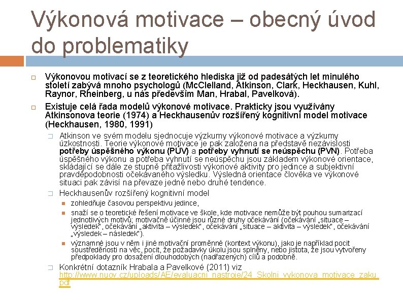 Výkonová motivace – obecný úvod do problematiky Výkonovou motivací se z teoretického hlediska již