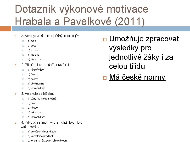 Dotazník výkonové motivace Hrabala a Pavelkové (2011) Abych byl ve škole úspěšný, o to