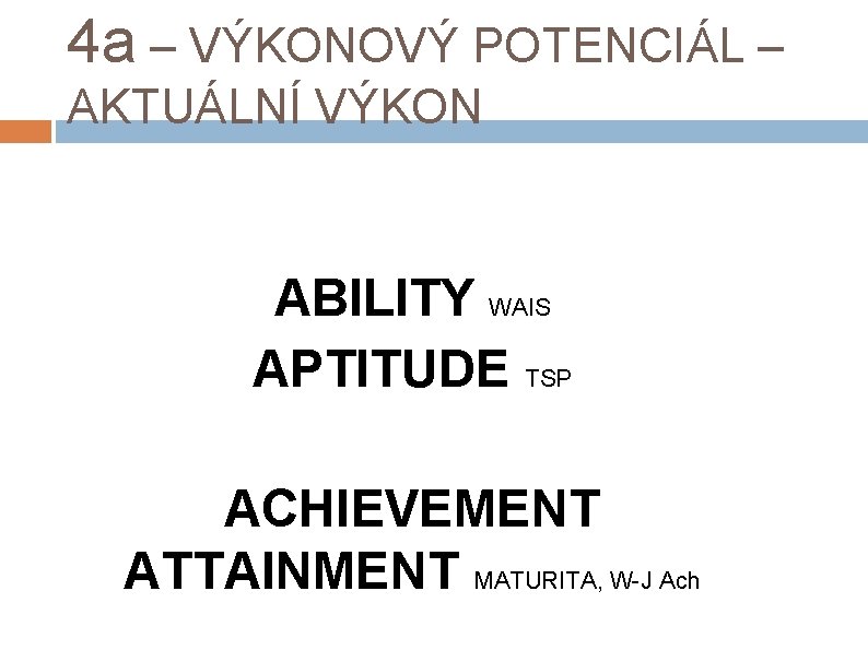 4 a – VÝKONOVÝ POTENCIÁL – AKTUÁLNÍ VÝKON ABILITY WAIS APTITUDE TSP ACHIEVEMENT ATTAINMENT