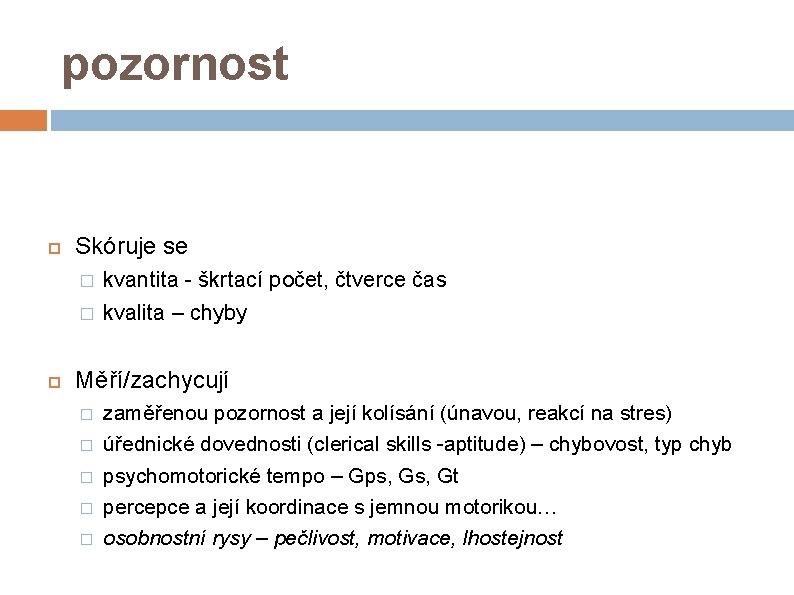 pozornost Skóruje se � � kvantita - škrtací počet, čtverce čas kvalita – chyby