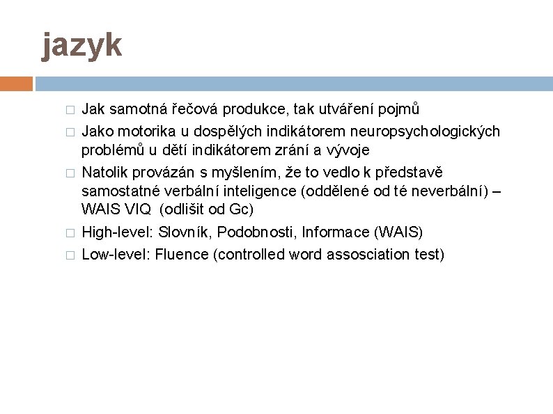 jazyk � � � Jak samotná řečová produkce, tak utváření pojmů Jako motorika u
