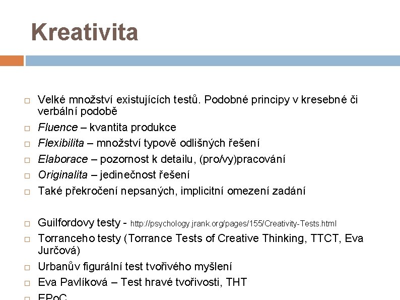 Kreativita Velké množství existujících testů. Podobné principy v kresebné či verbální podobě Fluence –