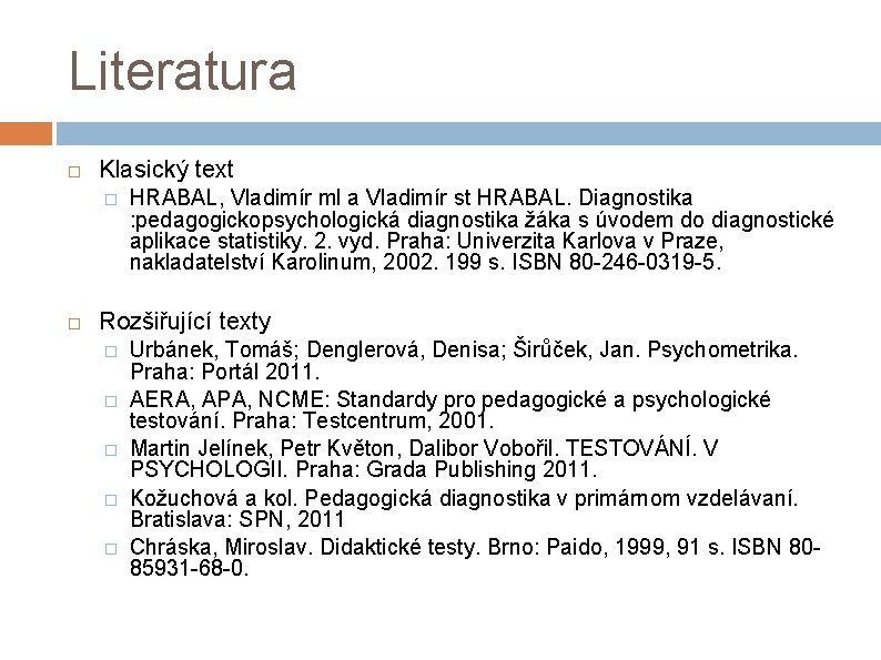 Literatura Klasický text � HRABAL, Vladimír ml a Vladimír st HRABAL. Diagnostika : pedagogickopsychologická